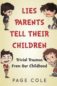 bokomslag Lies Parents Tell Their Children: Trivial Traumas From Our Childhood
