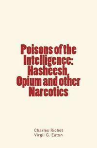 bokomslag Poisons of the Intelligence: Hasheesh, Opium and other Narcotics