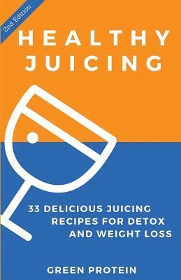 bokomslag Healthy Juicing: 33 Delicious Juicing Recipes for Detox and Weight Loss