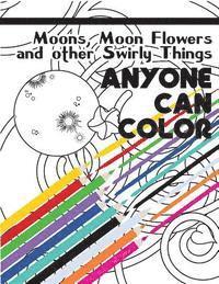 bokomslag Anyone Can Color Vol. 01: Moons, Moon Flowers and other Swirly Things