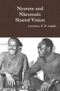 bokomslag Nyerere and Nkrumah: Shared Vision