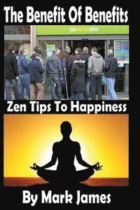 Mark James - The Benefit Of Benefits: Zen Tips To Happiness, Häftad