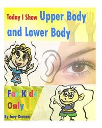 bokomslag For Kids Only: Today I Show Upper Body and Lower Body