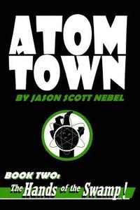 bokomslag Atom Town Book 2: The Hands of the Swamp!