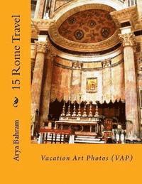 bokomslag 15 Rome Travel: Vacation Art Photos (VAP)