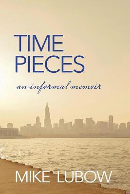 Mike Lubow - Time Pieces: An Informal Memoir, Häftad