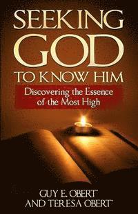 Seeking God To Know Him: Discovering the Essence of the Most High 1