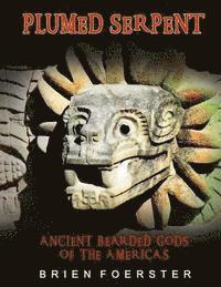 Brien Foerster - Plumed Serpent: Ancient Bearded Gods Of The Americas, Häftad