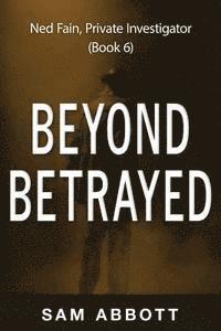 Beyond Betrayed: Ned Fain Private Investigator 1