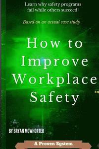bokomslag How to Improve Workplace Safety: Learn why safety programs fail while others succeed
