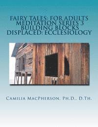 bokomslag Fairy Tales: For Adults, Meditation Series 3: Building Blocks Displaced: Ecclesiology