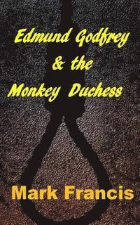 bokomslag Edmund Godfrey & the Monkey Duchess (Book 3): Godfrey sets out to rescue a hostage - if he survives himself