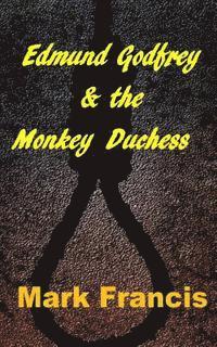 bokomslag Edmund Godfrey & the Monkey Duchess (Book 3): Godfrey sets out to rescue a hostage - if he survives himself