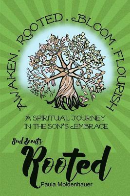 Soul Scents: Rooted: A Spiritual Journey in the Son's Embrace 1