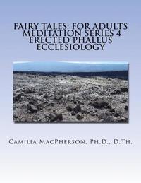 bokomslag Fairy Tales: For Adults, Meditation Series 4: Erected Phallus Ecclesiology