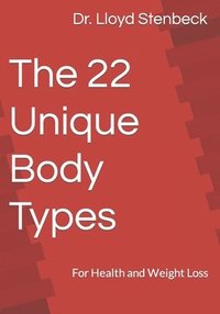 bokomslag The 22 Unique Body Types: For Health and Weight Loss