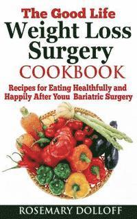 bokomslag The Good Life Weight Loss Surgery Cookbook
