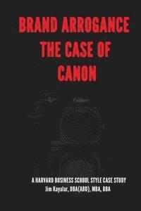 bokomslag Brand Arrogance: The Case Of Canon: When Brands Fail