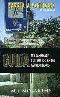 bokomslag Sarria a Santiago (versione Italiana): Una guida per camminare l'ultimo 100 chilometri del Camino Francés