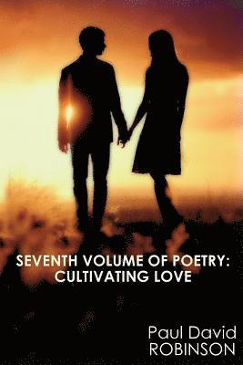 Seventh Volume of Poetry: Cultivating Love: An Autobiography in Poetry 1