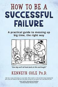 bokomslag How to be a Successful Failure: A practical guide to messing up big time, the right way
