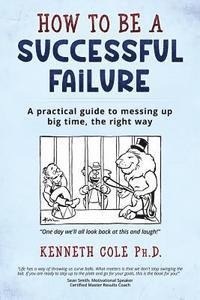 bokomslag How to be a Successful Failure: A practical guide to messing up big time, the right way