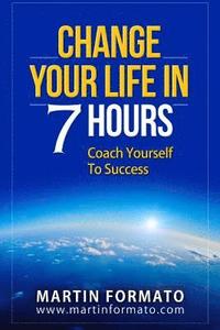 bokomslag Change Your Life in 7 Hours: Coach Yourself To Success