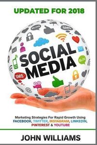 bokomslag Social Media: Marketing Strategies for Rapid Growth Using: Facebook, Twitter, Instagram, LinkedIn, Pinterest and YouTube