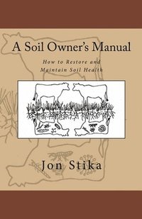 bokomslag A Soil Owner's Manual