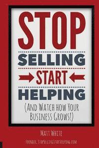bokomslag Stop Selling. Start Helping.: And See How Your Business Grows!
