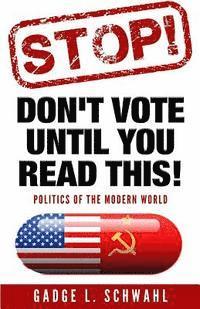 Stop! Don't vote until you read this!: Politics of the Modern World 1