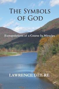 bokomslag The Symbols of God: Extrapolations of a Course in Miracles