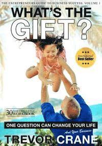 bokomslag What's The Gift?: One Question Can Change Your Life And Your And Your Business