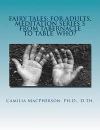 bokomslag Fairy Tales: For Adults, Meditation Series 5: From Tabernacle to Table: Who?