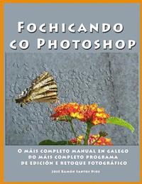 bokomslag Fochicando co Photoshop: O mais completo manual en galego do mais completo programa de edicion e retoque fotografico