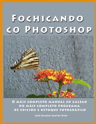 Fochicando co Photoshop: O mais completo manual en galego do mais completo programa de edicion e retoque fotografico 1