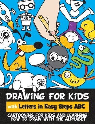 Drawing for Kids with Letters in Easy Steps ABC: Cartooning for Kids and Learning How to Draw with the Alphabet 1