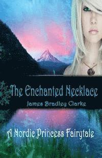 bokomslag The Enchanted Necklace: A Nordic Princess Fairy Tale