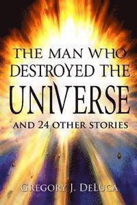 bokomslag The Man Who Destroyed the Universe: and 24 Other Stories