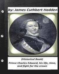 Prince Charles Edward, his life, time, and fight for the crown .(Historical Book 1