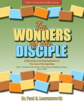 The Wonders of the Disciple - Part 3: The Ends of the Earth - Paul's Church Planting Journeys - Acts 13-20 1