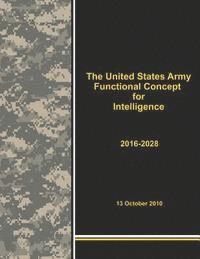 The United States Army Functional Concept for Intelligence 2016-2028 1