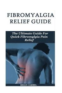 bokomslag Fybromyalgia Relief Guide: The Fibromyalgia Pain Relief Guide