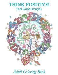 bokomslag Adult Coloring Book: Think Positive!: Feel Good Images