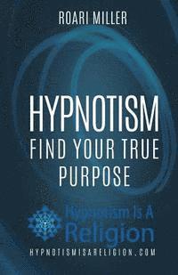 bokomslag Hypnotism: Find Your True Purpose