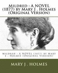 Mary J. Holmes - Mildred: A NOVEL (1877) by Mary J . Holmes (Original Version), Häftad