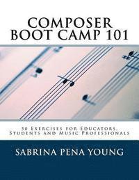 bokomslag Composer Boot Camp 101: 50 Exercises for Educators, Students and Music Professionals