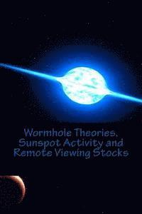 Scott Rauvers - Wormhole Theories, Sunspot Activity and Remote Viewing Stocks: Published by the Institute for Solar Studies, Santa Monica, CA., Häftad