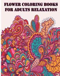 Flower Coloring Books For Adults Relaxation: +40 illustrations printed on just one side of the page (MAKING THEM SAFE FOR MARKERS) 1