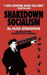 bokomslag Shakedown Socialism: Unions, Pitchforks, Collective Greed, the Fallacy of Economic Equality, and other Optical Illusions of Redistributive Justice